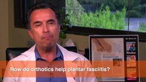 How do orthotics help Plantar Fasciitis?