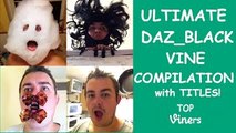 Ultimate Daz_Black Vine Compilation w/ Titles - All Daz_Black Vines (556 Vines) - Top Vine