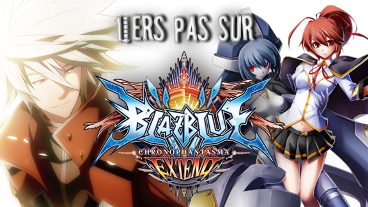 1iers Pas sur Blazblue: ChronoPhantama Extend