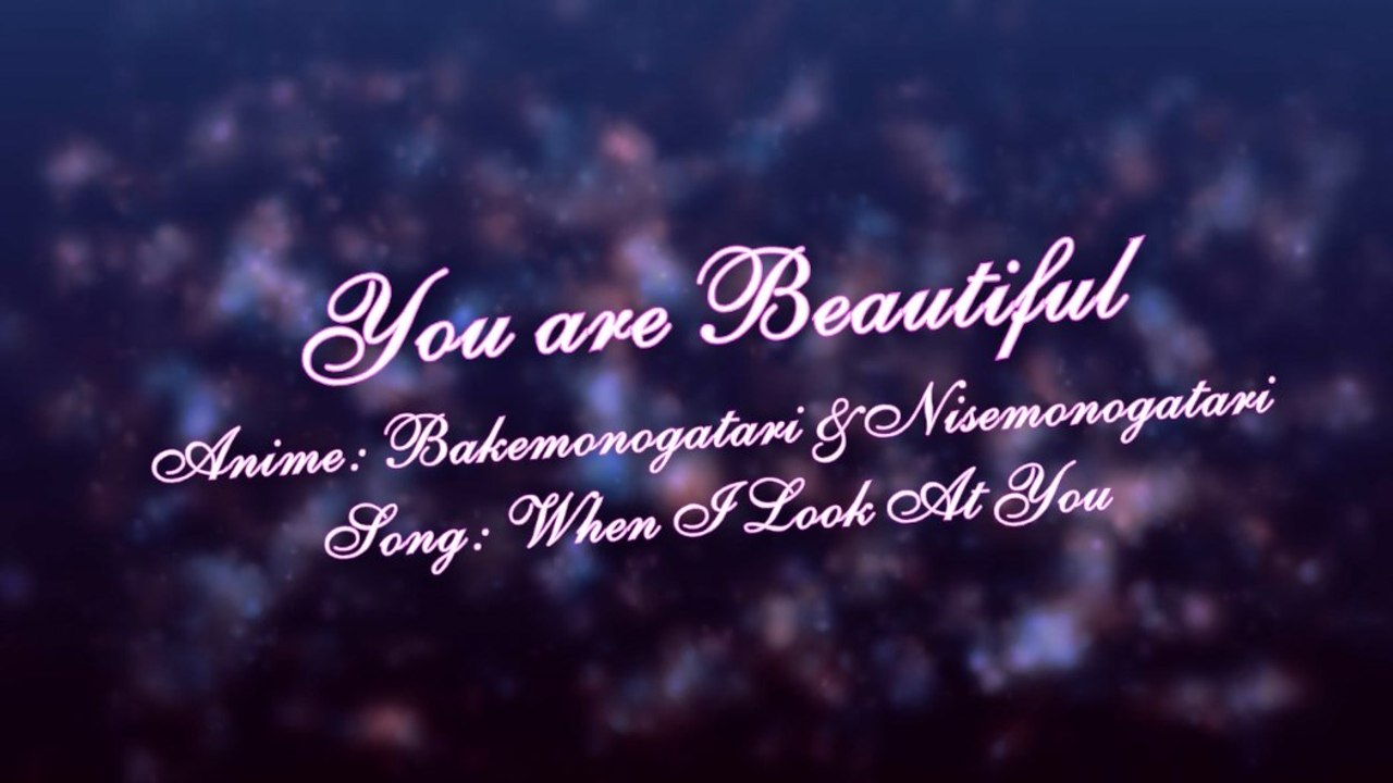 You are Beautiful AMV [ Araragi X Senjougahara ]