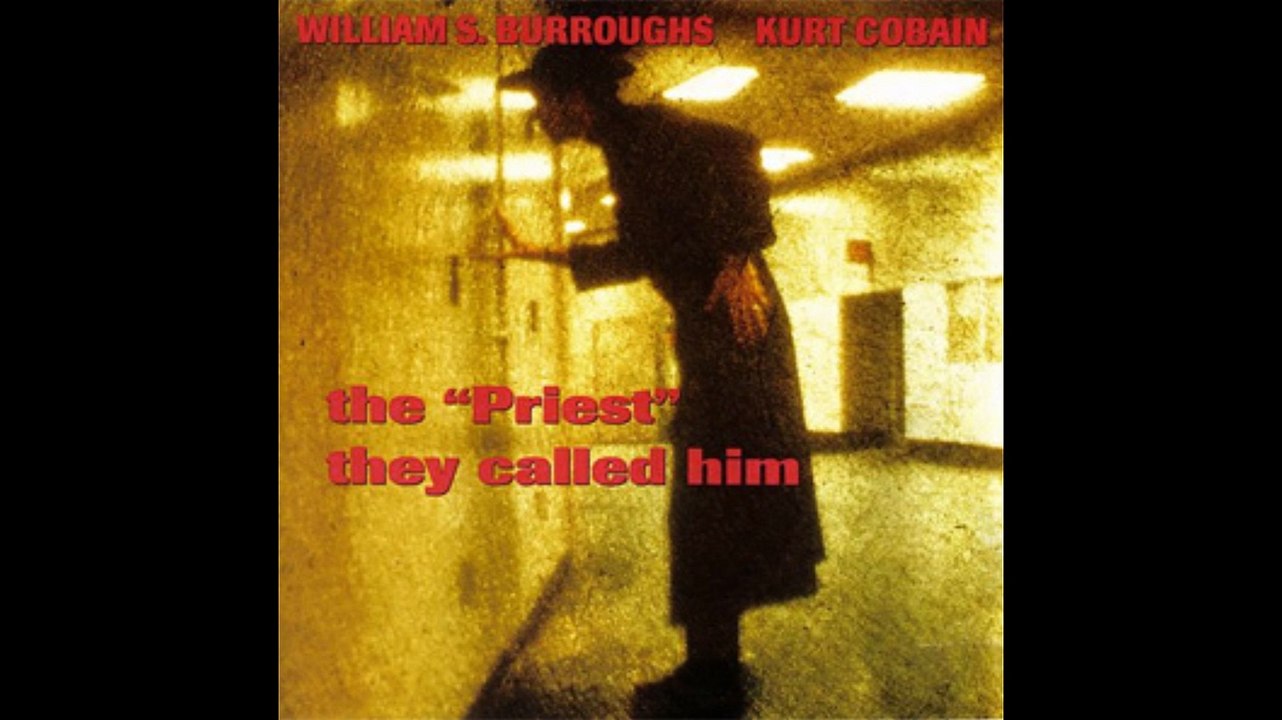 The "Priest" they called him -Burroughs and Cobain Cobain(lyrics on screen)
