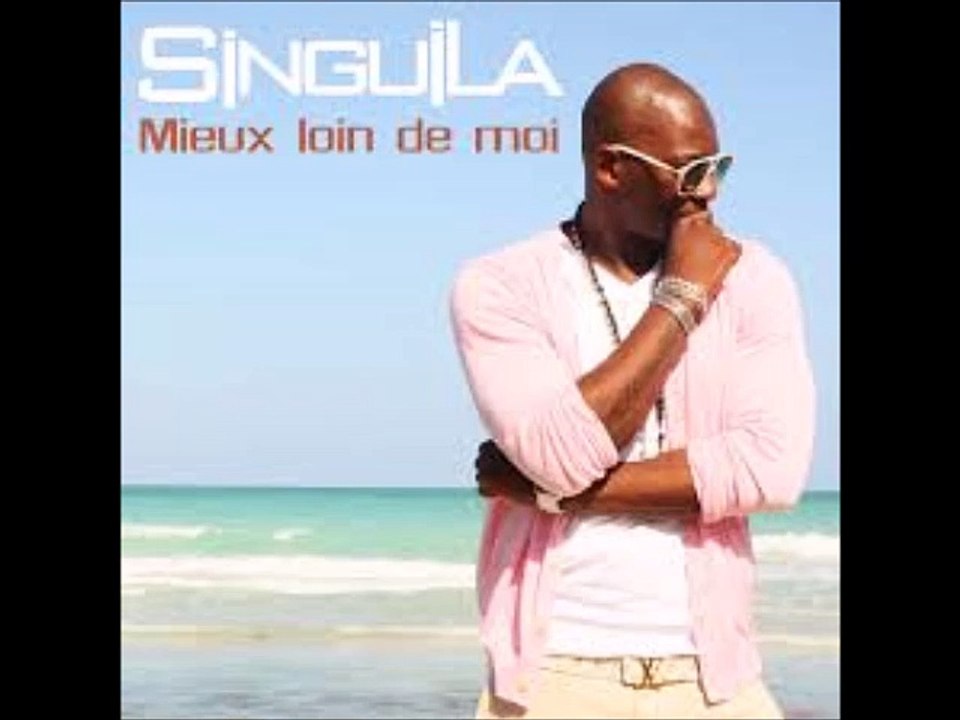 SINGUILA "MIEUX LOIN DE MOI"