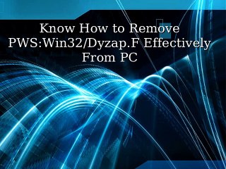Removal Process of PWS:Win32/Dyzap.F From Infected System