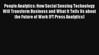 People Analytics: How Social Sensing Technology Will Transform Business and What It Tells Us
