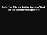 Read Rocket Your Child into Reading: New Ideas * Great Tips * Fun Games for reading success