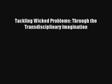 Read Tackling Wicked Problems: Through the Transdisciplinary Imagination Ebook Free