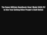 The Super Affiliate Handbook: How I Made $436797 in One Year Selling Other People's Stuff Online