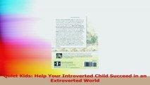 Quiet Kids Help Your Introverted Child Succeed in an Extroverted World Ebook Free