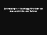 Read Epidemiological Criminology: A Public Health Approach to Crime and Violence PDF Free