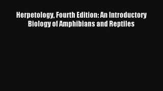 Herpetology Fourth Edition: An Introductory Biology of Amphibians and Reptiles PDF
