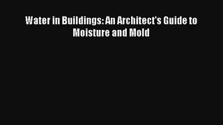 Water in Buildings: An Architect's Guide to Moisture and Mold PDF