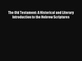 Read The Old Testament: A Historical and Literary Introduction to the Hebrew Scriptures Ebook