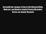 Download Eternally Eve: Images of Eve in the Hebrew Bible Midrash and Modern Jewish Poetry