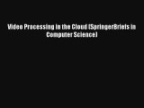 Video Processing in the Cloud (SpringerBriefs in Computer Science) PDF
