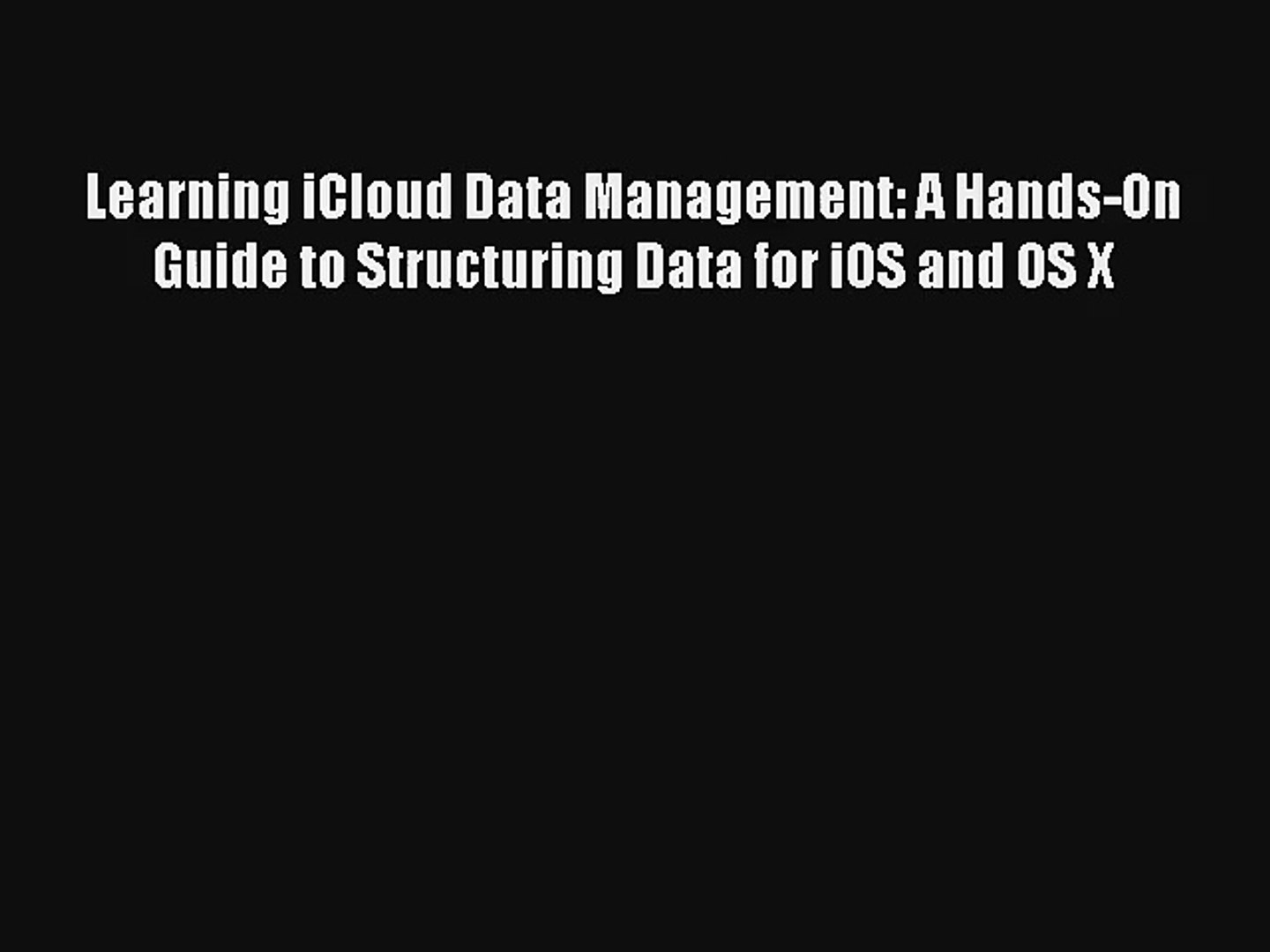 Learning iCloud Data Management: A Hands-On Guide to Structuring Data for iOS and OS X Read