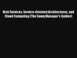 Web Services Service-Oriented Architectures and Cloud Computing (The Savvy Manager's Guides)