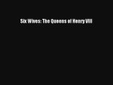 Read Six Wives: The Queens of Henry VIII Book Online