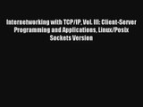 Internetworking with TCP/IP Vol. III: Client-Server Programming and Applications Linux/Posix