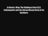 Read In Harm's Way: The Sinking of the U.S.S. Indianapolis and the Extraordinary Story of Its