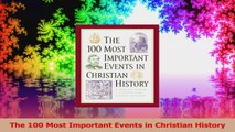 The 100 Most Important Events in Christian History Ebook Free