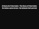 Read El Diario De Frida Kahlo / The Diary of Frida Kahlo: Un intimo autorretrato / An Intimate