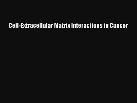 Read Cell-Extracellular Matrix Interactions in Cancer Ebook Free