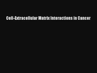 Read Cell-Extracellular Matrix Interactions in Cancer Ebook Free