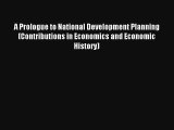 A Prologue to National Development Planning (Contributions in Economics and Economic History)