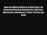 Read American Military Vehicles of World War I: An Illustrated History of Armored Cars Staff