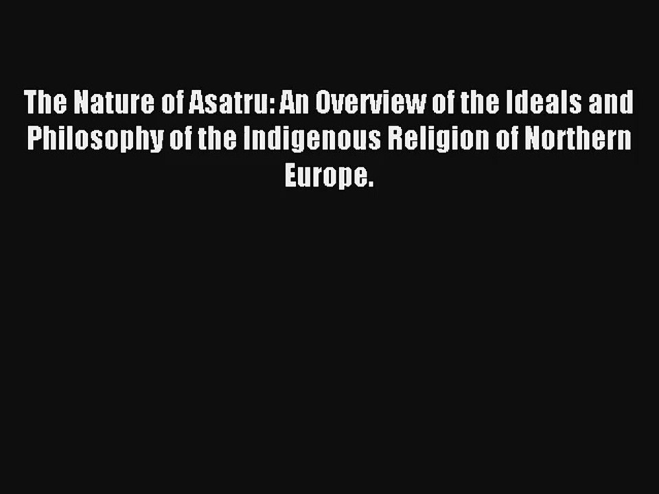 Read The Nature of Asatru: An Overview of the Ideals and Philosophy of the Indigenous Religion