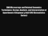 Download DNA Microarrays and Related Genomics Techniques: Design Analysis and Interpretation