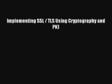 Implementing SSL / TLS Using Cryptography and PKI PDF