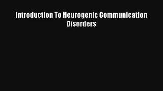 Download Introduction To Neurogenic Communication Disorders PDF Free
