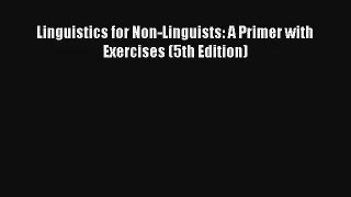 Download Linguistics for Non-Linguists: A Primer with Exercises (5th Edition) Ebook Free