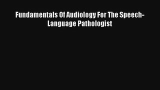 Download Fundamentals Of Audiology For The Speech-Language Pathologist PDF Free