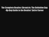 Read The Complete Beatles Chronicle: The Definitive Day-By-Day Guide to the Beatles' Entire