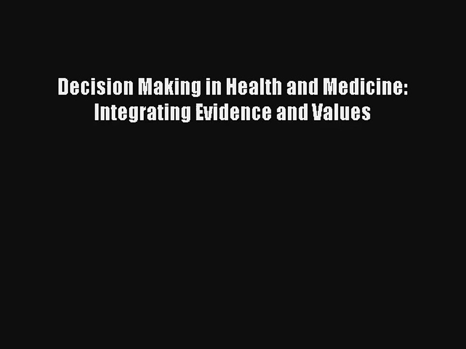 Read Decision Making in Health and Medicine: Integrating Evidence and Values Ebook Online