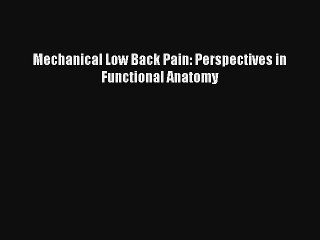 Mechanical Low Back Pain: Perspectives in Functional Anatomy Download