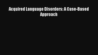 Read Acquired Language Disorders: A Case-Based Approach Ebook Free