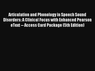 Download Articulation and Phonology in Speech Sound Disorders: A Clinical Focus with Enhanced