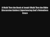 Read A Walk Thru the Book of Jonah (Walk Thru the Bible Discussion Guides): Experiencing God's