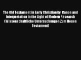 Read The Old Testament in Early Christianity: Canon and Interpretation in the Light of Modern