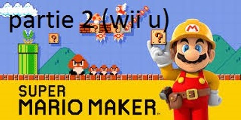 super mario maker partie 2 (wii u)