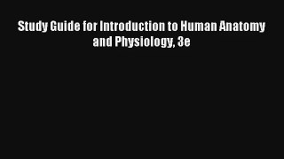 Study Guide for Introduction to Human Anatomy and Physiology 3e Download