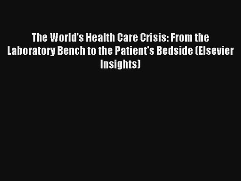 The World's Health Care Crisis: From the Laboratory Bench to the Patient's Bedside (Elsevier