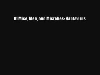 Of Mice Men and Microbes: Hantavirus PDF