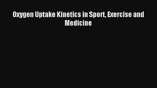 Oxygen Uptake Kinetics in Sport Exercise and Medicine Download