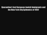 Download Quarantine!: East European Jewish Immigrants and the New York City Epidemics of 1892
