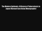 Read The Modern Epidemic: A History of Tuberculosis in Japan (Harvard East Asian Monographs)