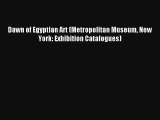 Download Dawn of Egyptian Art (Metropolitan Museum New York: Exhibition Catalogues) PDF Online